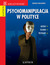 Książka ePub Psychomanipulacja w polityce. Metody, techniki, przykÅ‚ady - Monika PabijaÅ„ska