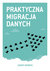Książka ePub Praktyczna migracja danych - Morris Johny