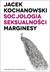 Książka ePub Socjologia seksualnoÅ›ci Marginesy - Jacek Kochanowski