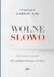 Książka ePub Wolne sÅ‚owo. DziesiÄ™Ä‡ zasad dla poÅ‚Ä…czonego Å›wiata - Garton Ash Timothy