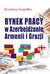 Książka ePub Rynek pracy w AzerbejdÅ¼anie, Armenii i Gruzji Krystyna GomÃ³Å‚ka ! - Krystyna GomÃ³Å‚ka