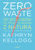 Książka ePub Zero waste. 101 sposobÃ³w na Å¼ycie w zgodzie z naturÄ… | - Kellogg Kathryn