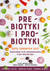 Książka ePub Prebiotyki i probiotyki. Dieta zdrowych jelit - Raman Maitreyi, Sirounis Angela, Shrubsole Jennifer, praca zbiorowa