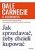 Książka ePub Jak sprzedawaÄ‡, Å¼eby chcieli kupowaÄ‡ Dale Carnegie ! - Dale Carnegie