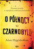 Książka ePub O pÃ³Å‚nocy w Czarnobylu Adam Higginbotham ! - Adam Higginbotham