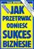 Książka ePub Jak przetrwaÄ‡ i odnieÅ›Ä‡ sukces w biznesie - Bettger Frank