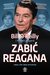 Książka ePub ZabiÄ‡ Reagana - OReilly Bill