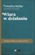 Książka ePub Wiara w dziaÅ‚aniu Timothy Keller ! - Timothy Keller