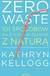 Książka ePub Zero waste. 101 sposobÃ³w na Å¼ycie w zgodzie z naturÄ… - Michael Kellogg, Kathryn Kellogg