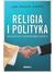 Książka ePub Religia i polityka. Dylematy wspÃ³Å‚obecnoÅ›ci - brak