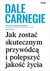 Książka ePub Jak zostaÄ‡ skutecznym przywÃ³dcÄ… i polepszyÄ‡ jakoÅ›Ä‡ Å¼ycia Dale Carnegie ! - Dale Carnegie