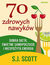 Książka ePub 70 zdrowych nawykÃ³w. Dobra dieta, Å›wietne samopoczucie i niespoÅ¼yta energia - S.J. Scott