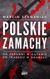 Książka ePub Polskie zamachy - Marcin Szymaniak [KSIÄ„Å»KA] - Marcin Szymaniak
