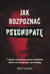 Książka ePub Jak rozpoznaÄ‡ psychopatÄ™. 7 typÃ³w niebezpiecznych umysÅ‚Ã³w, ktÃ³re nas fascynujÄ… i przeraÅ¼ajÄ… Mark Freestone ! - Mark Freestone