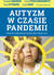 Książka ePub Autyzm w czasie pandemii WskazÃ³wki i uwagi ekspertÃ³w, jak radziÄ‡ sobie w trudnym czasie - Temple Grandin, Tony Attwood, Carol Kranowitz
