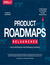 Książka ePub Product Roadmaps Relaunched. How to Set Direction while Embracing Uncertainty - C. Todd Lombardo, Bruce McCarthy, Evan Ryan