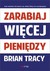 Książka ePub Zarabiaj wiÄ™cej pieniÄ™dzy Brian Tracy ! - Brian Tracy