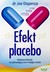Książka ePub Efekt placebo. Naukowe dowody na uzdrawiajÄ…cÄ… moc Twojego umysÅ‚u - Joe Dispenza [KSIÄ„Å»KA] - Joe Dispenza