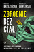 Książka ePub Zbrodnie bez ciaÅ‚. Jest ciaÅ‚o - jest zbrodnia, nie ma ciaÅ‚a - nie ma zbrodni? - Diana BrzeziÅ„ska, Andrzej GawliÅ„ski