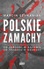Książka ePub Polskie zamachy - Szymaniak Marcin