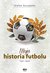 Książka ePub Moja historia futbolu. Tom 1 - Åšwiat - SzczepÅ‚ek Stefan