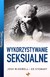Książka ePub Wykorzystywanie Seksualne Pierwsza Pomoc - Josh Mcdowell, Ed Stewart [KSIÄ„Å»KA] - Josh Mcdowell, Ed Stewart