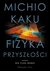 Książka ePub Fizyka przyszÅ‚oÅ›ci - Kaku Michio