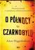 Książka ePub O pÃ³Å‚nocy w Czarnobylu. Nieznana prawda o najwiÄ™kszej nuklearnej katastrofie - Adam Higginbotham