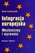 Książka ePub Integracja europejska Mechanizmy i wyzwania Ewa Latoszek ! - Ewa Latoszek