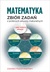 Książka ePub Matematyka ZbiÃ³r zadaÅ„ z prÃ³bnych arkuszy maturalnych Poziom podstawowy - Opracowania Zbiorowe