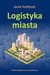 Książka ePub Logistyka miasta Jacek SzoÅ‚tysek ! - Jacek SzoÅ‚tysek