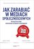 Książka ePub Jak zarabiaÄ‡ w mediach spoÅ‚ecznoÅ›ciowych Wyd.II - brak