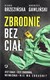 Książka ePub Zbrodnie bez ciaÅ‚. Jest ciaÅ‚o - jest zbrodnia, nie ma ciaÅ‚a - nie ma zbrodni? - Diana BrzeziÅ„ska, Andrzej GawliÅ„ski [KSIÄ„Å»KA] - Diana BrzeziÅ„ska, Andrzej GawliÅ„ski