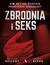 Książka ePub Zbrodnia i seks. Kim sÄ… i jak dziaÅ‚ajÄ… przestÄ™pcy seksualni? - Dellfina Dellert, Andrzej Depko