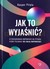 Książka ePub Jak to wyjaÅ›niÄ‡? W poszukiwaniu odpowiedzi na pytania, ktÃ³re pozornie nie majÄ… odpowiedzi. - Kacper Pitala [KSIÄ„Å»KA] - Kacper Pitala