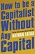 Książka ePub How to Be a Capitalist Without Any Capital - Latka Nathan
