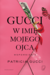 Książka ePub Gucci. W imiÄ™ mojego ojca | ZAKÅADKA GRATIS DO KAÅ»DEGO ZAMÃ“WIENIA - GUCCI PATRICIA