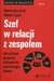 Książka ePub Szef w relacji z zespoÅ‚em - Przychodzka Agnieszka Urszula, ks. Robert Zych