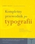 Książka ePub Kompletny przewodnik po typografii. Zasady doskonaÅ‚ego skÅ‚adania tekstu James Felici ! - James Felici