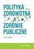 Książka ePub Polityka zdrowotna a zdrowie publiczne - Leowski Jerzy