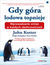 Książka ePub Gdy gÃ³ra lodowa topnieje. Wprowadzanie zmian w kaÅ¼dych okolicznoÅ›ciach - John Kotter, Holger Rathgeber, Peter Mueller, Spenser Johnson