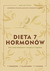 Książka ePub Dieta 7 hormonÃ³w. Ulecz swÃ³j metabolizm i schudnij w 3 tygodnie - Sara Gottfried