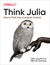 Książka ePub Think Julia. How to Think Like a Computer Scientist - Ben Lauwens, Allen B. Downey