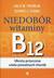 Książka ePub NiedobÃ³r witaminy B12 Ukryta przyczyna wielu powaÅ¼nych chorÃ³b - Sally M. Pacholok, Jeffrey J. Stuart