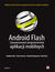Książka ePub Android Flash. Zaawansowane programowanie aplikacji mobilnych - Stephen Chin, Dean Iverson, Oswald Campesato, Paul Trani