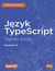 Książka ePub JÄ™zyk TypeScript. Tajniki kodu. Wydanie II - Nathan Rozentals