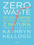 Książka ePub Zero waste. 101 sposobÃ³w na Å¼ycie w zgodzie z naturÄ… - Kathryn Kellogg