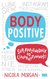 Książka ePub Body Positive Superprzewodnik po ciaÅ‚opozytywnoÅ›ci - Nicola Morgan