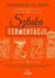 Książka ePub Sztuka fermentacji - Katz Sandor Ellix