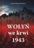 Książka ePub WoÅ‚yÅ„ we krwi 1943. - Joanna Wieliczka-Szarkowa